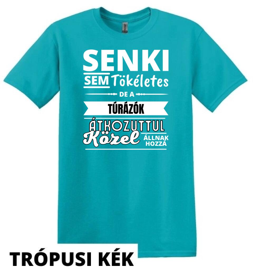 SENKI SEM TÖKÉLETES DE  TÚRÁZÓK