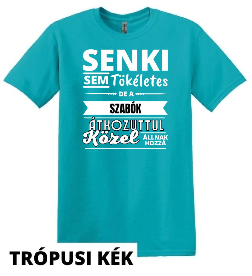 SENKI SEM TÖKÉLETES DE  SZABÓK