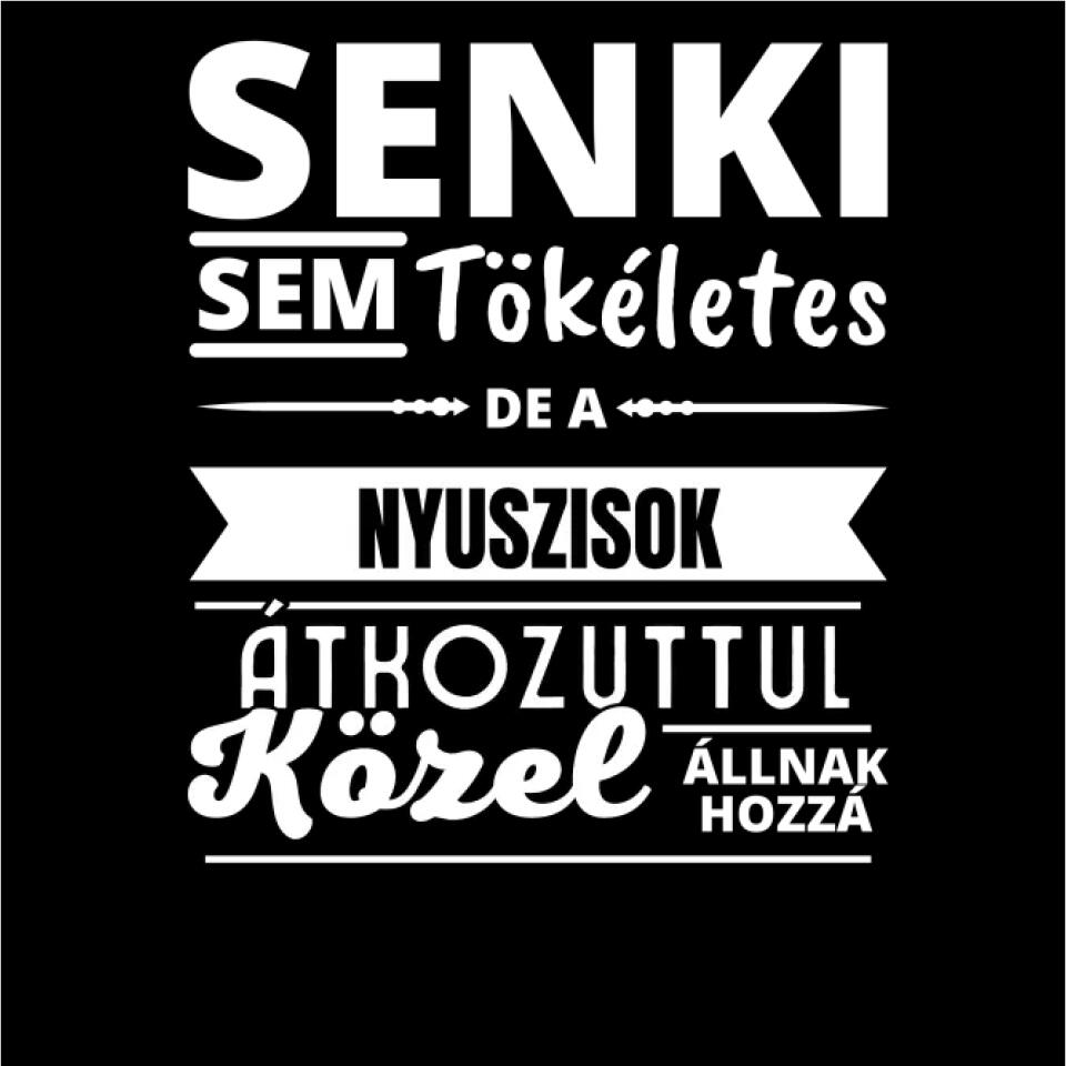 SENKI SEM TÖKÉLETES DE  NYUSZISOK