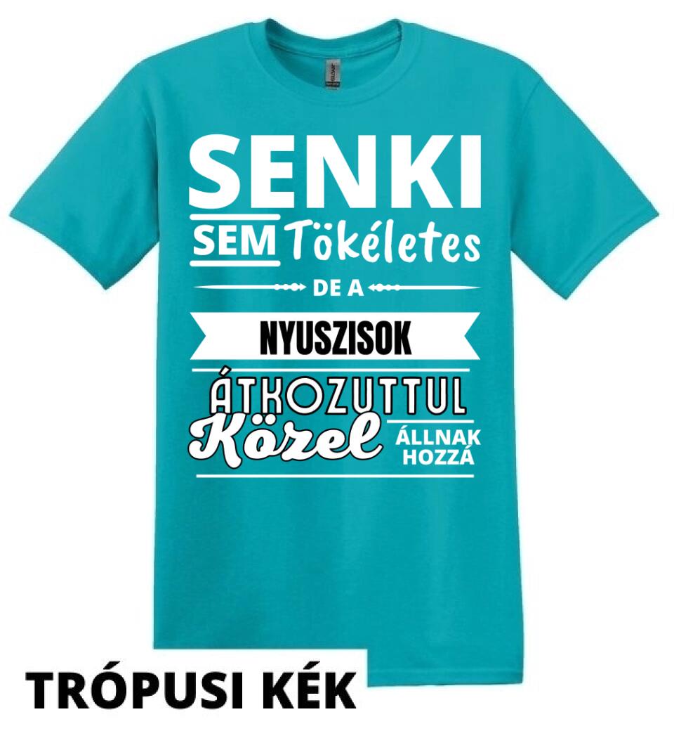 SENKI SEM TÖKÉLETES DE  NYUSZISOK