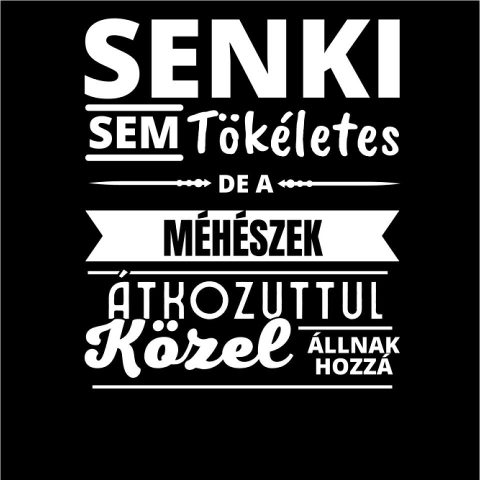SENKI SEM TÖKÉLETES DE  MÉHÉSZEK