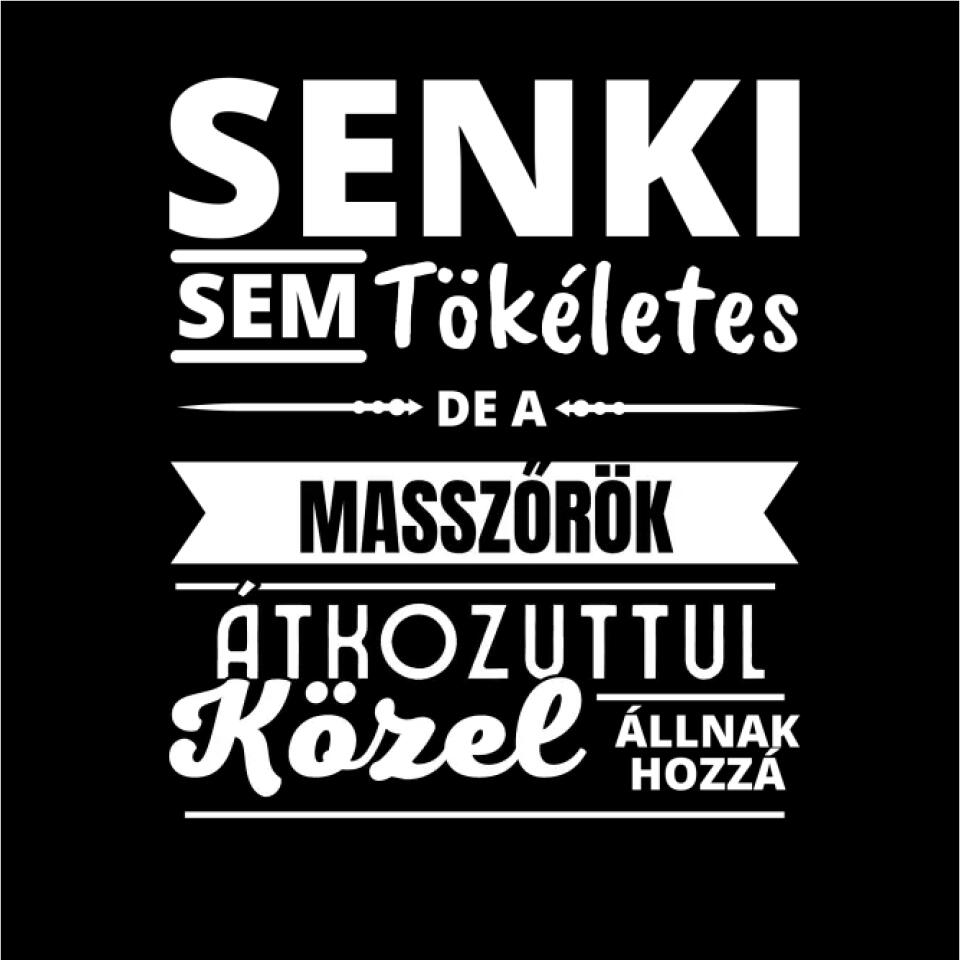 SENKI SEM TÖKÉLETES DE  MASSZŐRÖK