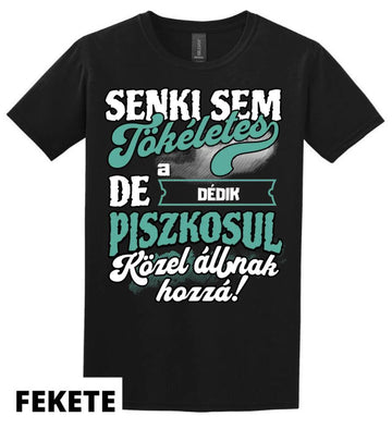 SENKI SEM TÖKÉLETES DE A_AZ  DÉDIK ÁTKOZOTTUL KÖZEL ÁLLNAK  HOZZÁ