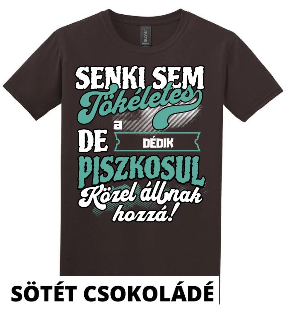 SENKI SEM TÖKÉLETES DE A_AZ  DÉDIK ÁTKOZOTTUL KÖZEL ÁLLNAK  HOZZÁ