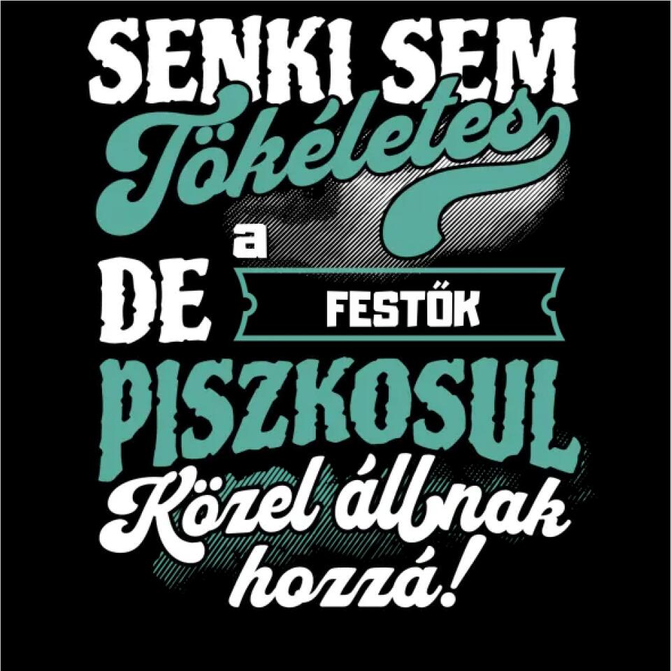 SENKI SEM TÖKÉLETES DE A_AZ  FESTŐK ÁTKOZOTTUL KÖZEL ÁLLNAK  HOZZÁ