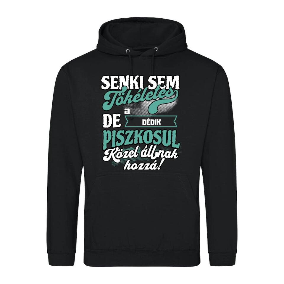 SENKI SEM TÖKÉLETES DE A_AZ  DÉDIK ÁTKOZOTTUL KÖZEL ÁLLNAK  HOZZÁ