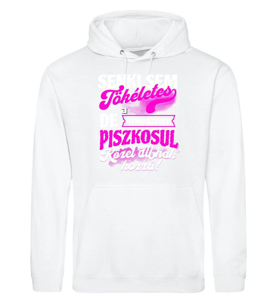 SENKI SEM TÖKÉLETES DE A_AZ  FITNESSZESEK ÁTKOZOTTUL KÖZEL ÁLLNAK  HOZZÁ