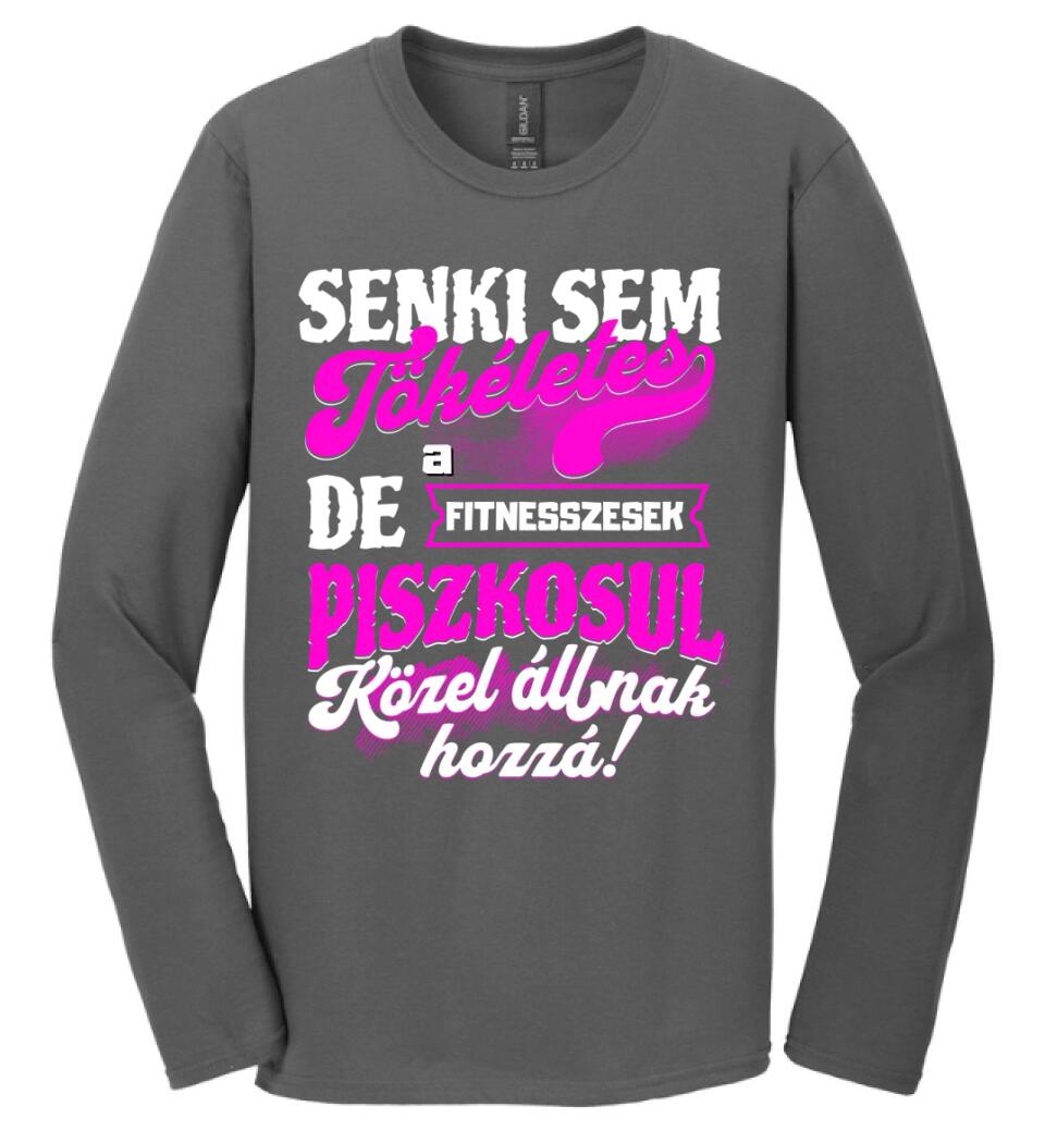 SENKI SEM TÖKÉLETES DE A_AZ  FITNESSZESEK ÁTKOZOTTUL KÖZEL ÁLLNAK  HOZZÁ