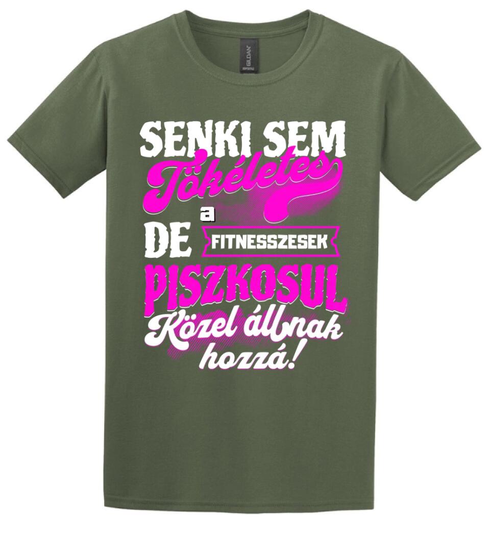 SENKI SEM TÖKÉLETES DE A_AZ  FITNESSZESEK ÁTKOZOTTUL KÖZEL ÁLLNAK  HOZZÁ