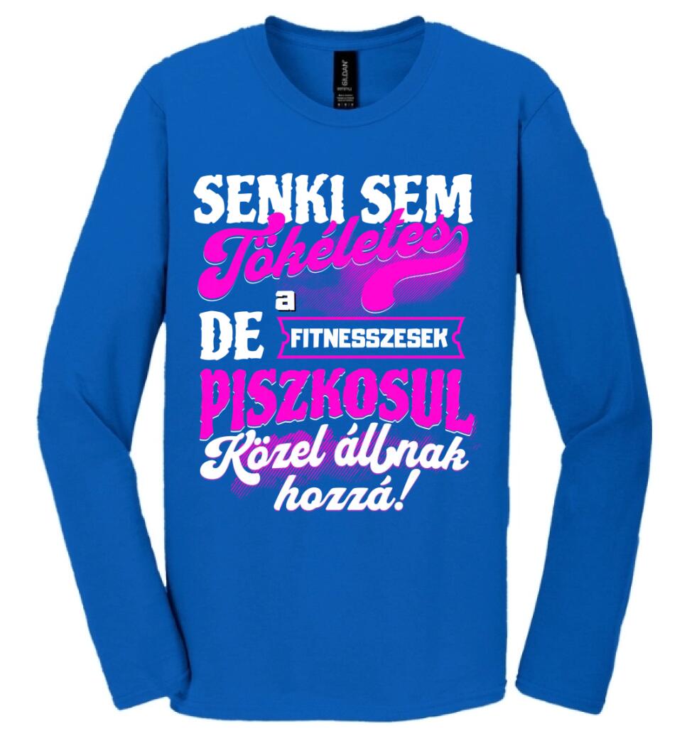 SENKI SEM TÖKÉLETES DE A_AZ  FITNESSZESEK ÁTKOZOTTUL KÖZEL ÁLLNAK  HOZZÁ