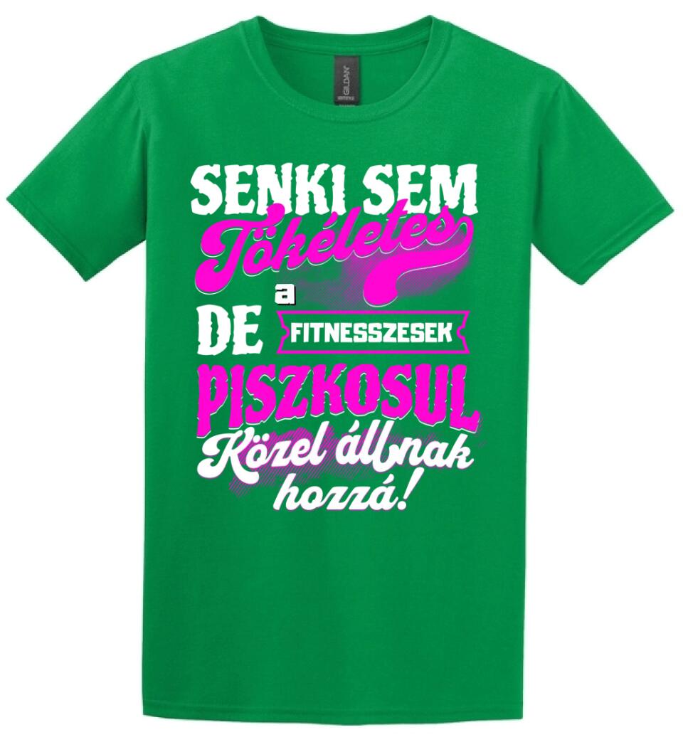 SENKI SEM TÖKÉLETES DE A_AZ  FITNESSZESEK ÁTKOZOTTUL KÖZEL ÁLLNAK  HOZZÁ