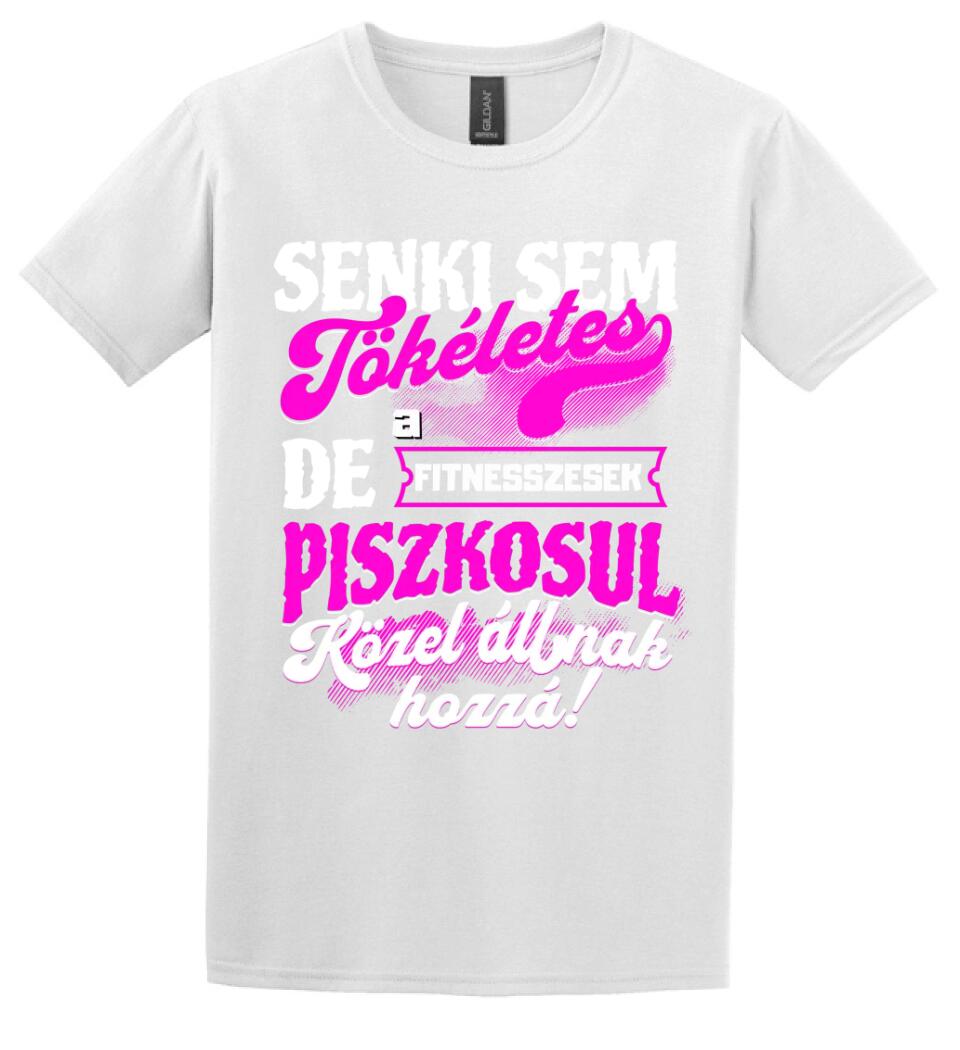 SENKI SEM TÖKÉLETES DE A_AZ  FITNESSZESEK ÁTKOZOTTUL KÖZEL ÁLLNAK  HOZZÁ