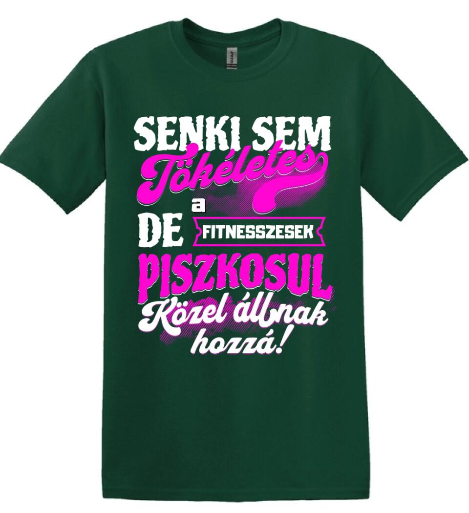 SENKI SEM TÖKÉLETES DE A_AZ  FITNESSZESEK ÁTKOZOTTUL KÖZEL ÁLLNAK  HOZZÁ