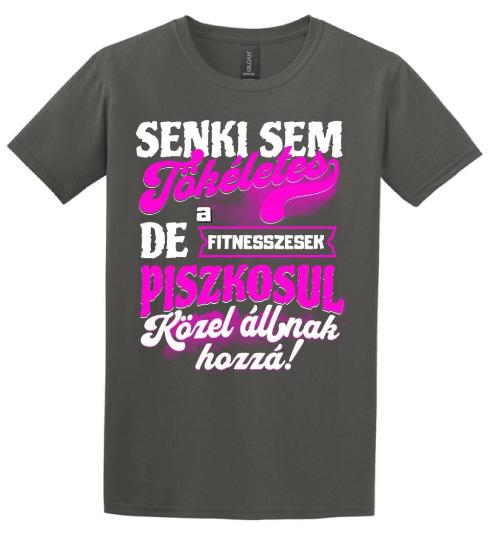 SENKI SEM TÖKÉLETES DE A_AZ  FITNESSZESEK ÁTKOZOTTUL KÖZEL ÁLLNAK  HOZZÁ