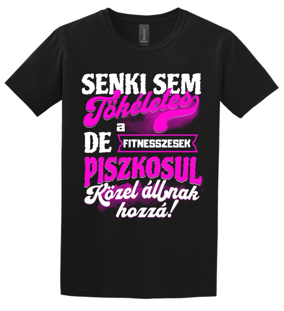 SENKI SEM TÖKÉLETES DE A_AZ  FITNESSZESEK ÁTKOZOTTUL KÖZEL ÁLLNAK  HOZZÁ