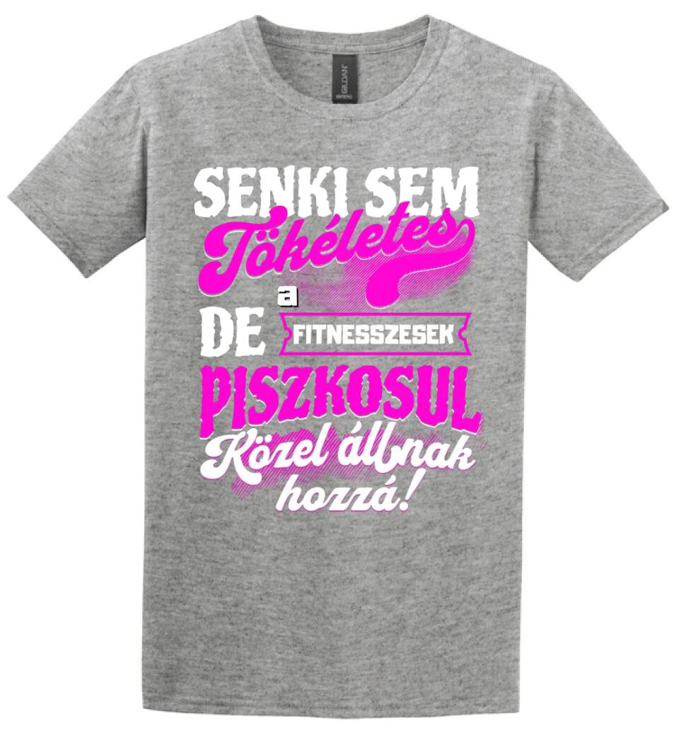 SENKI SEM TÖKÉLETES DE A_AZ  FITNESSZESEK ÁTKOZOTTUL KÖZEL ÁLLNAK  HOZZÁ