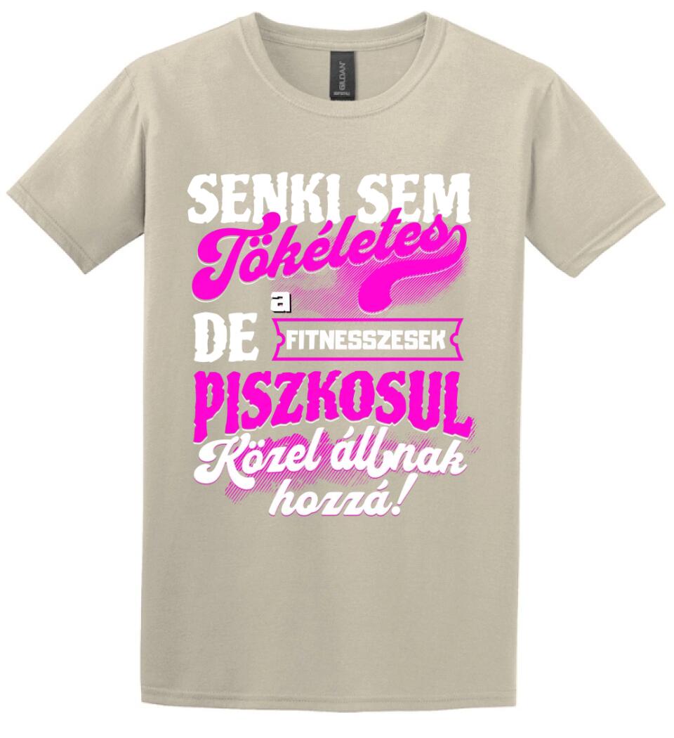 SENKI SEM TÖKÉLETES DE A_AZ  FITNESSZESEK ÁTKOZOTTUL KÖZEL ÁLLNAK  HOZZÁ