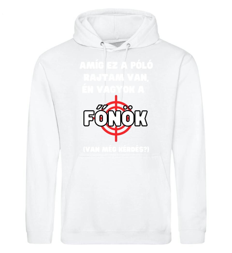 AMÍG EZ A PÓLÓ RAJTAM VAN, ÉN VAGYOK A  FŐNÖK