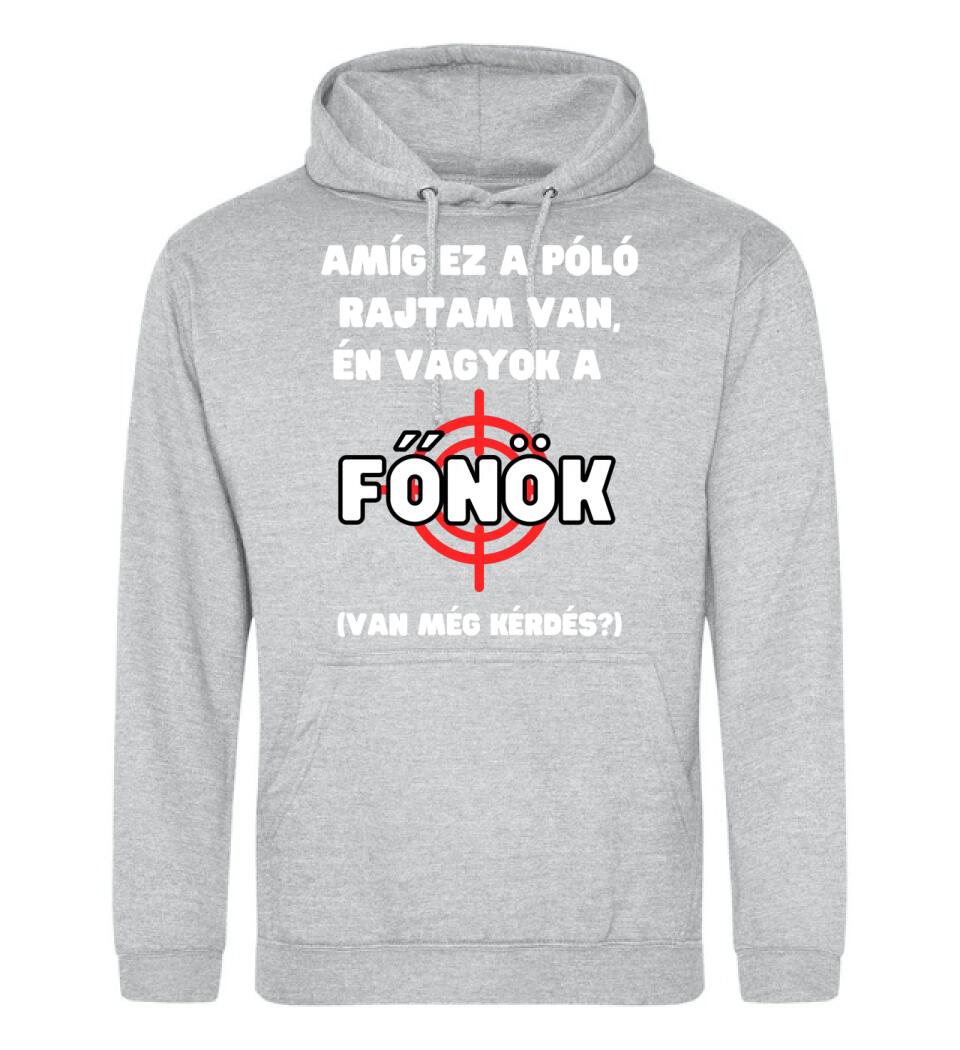 AMÍG EZ A PÓLÓ RAJTAM VAN, ÉN VAGYOK A  FŐNÖK