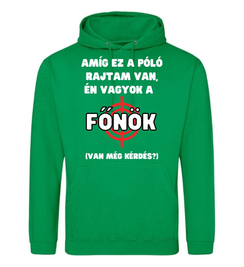 AMÍG EZ A PÓLÓ RAJTAM VAN, ÉN VAGYOK A  FŐNÖK