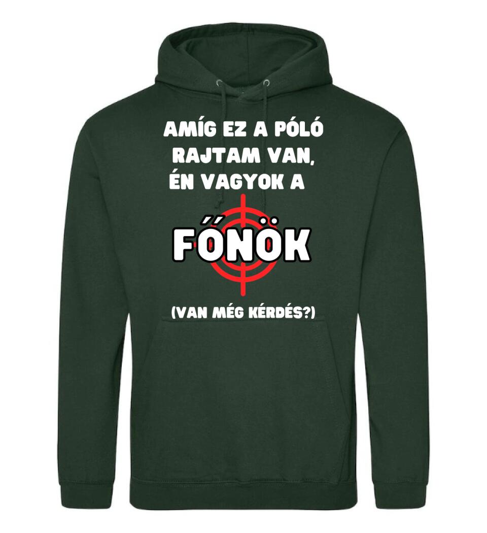AMÍG EZ A PÓLÓ RAJTAM VAN, ÉN VAGYOK A  FŐNÖK