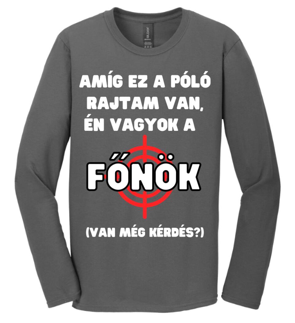 AMÍG EZ A PÓLÓ RAJTAM VAN, ÉN VAGYOK A  FŐNÖK