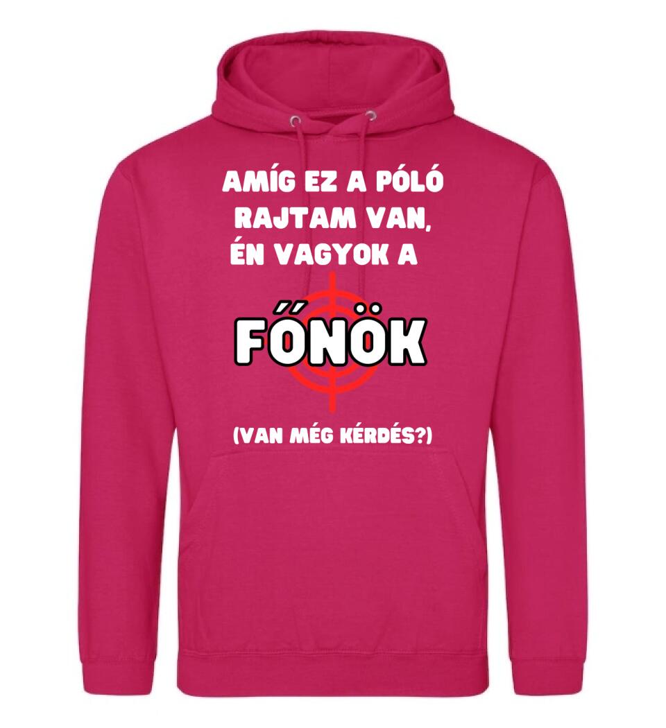 AMÍG EZ A PÓLÓ RAJTAM VAN, ÉN VAGYOK A  FŐNÖK