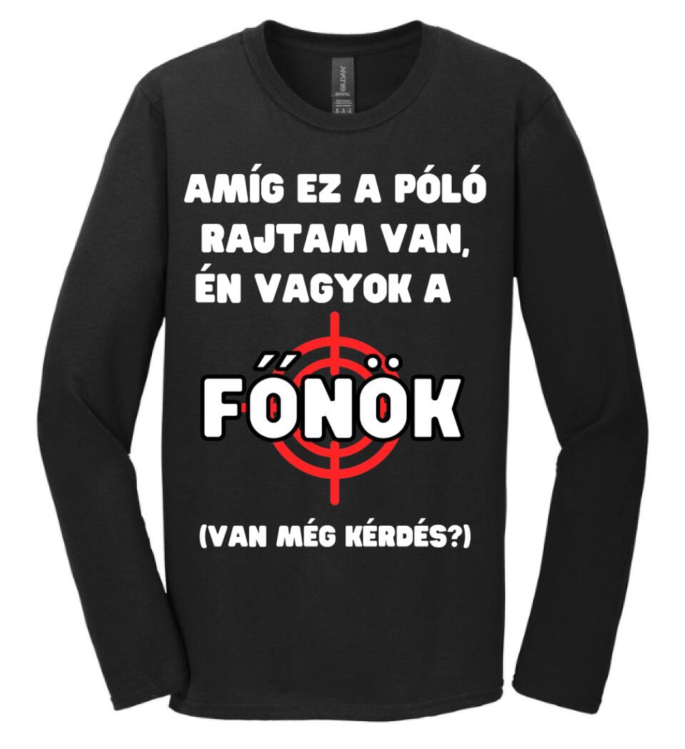 AMÍG EZ A PÓLÓ RAJTAM VAN, ÉN VAGYOK A  FŐNÖK