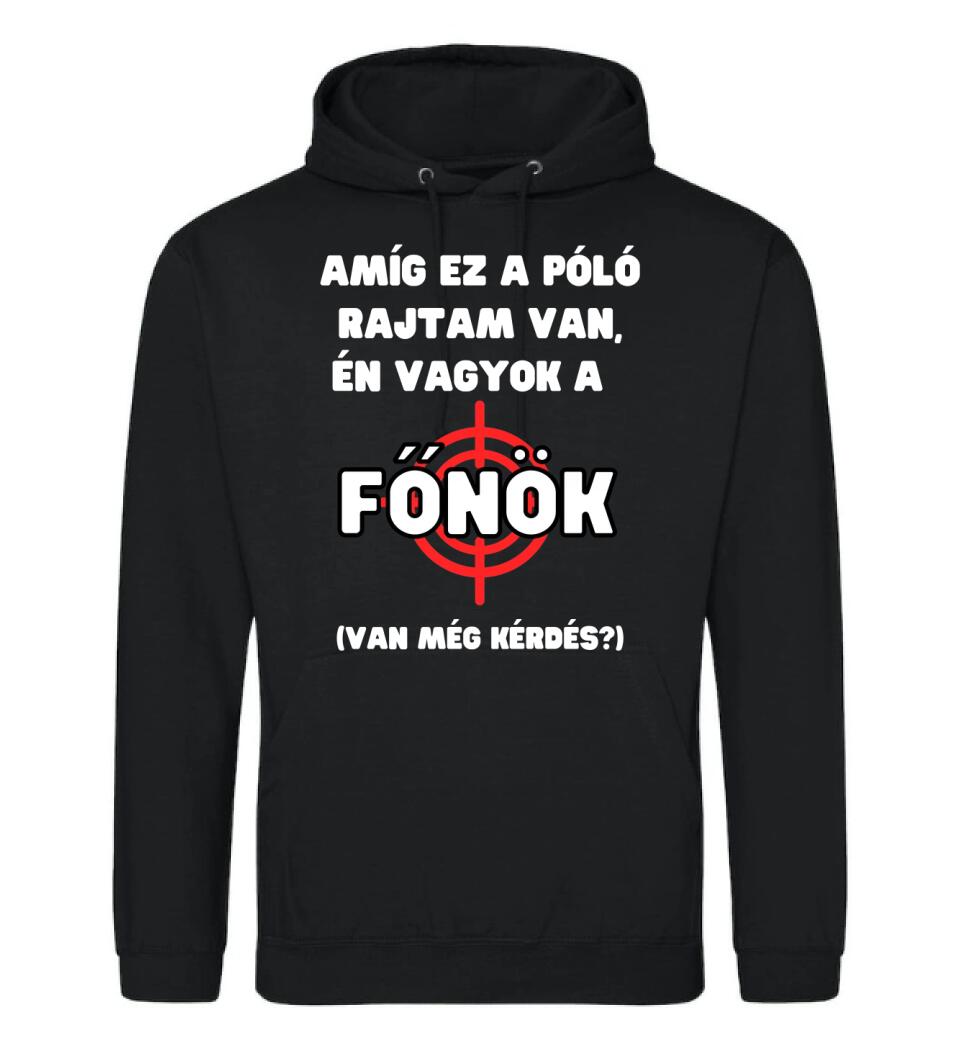 AMÍG EZ A PÓLÓ RAJTAM VAN, ÉN VAGYOK A  FŐNÖK