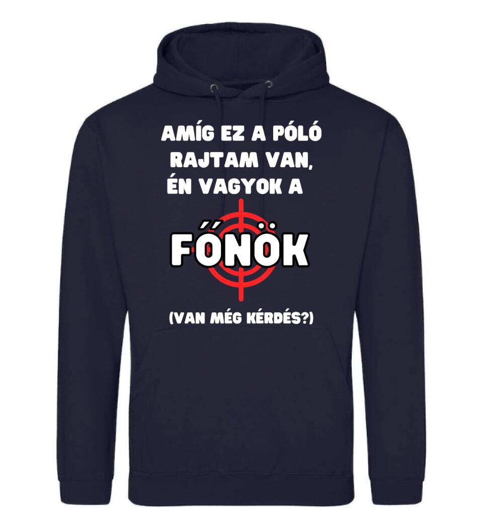 AMÍG EZ A PÓLÓ RAJTAM VAN, ÉN VAGYOK A  FŐNÖK