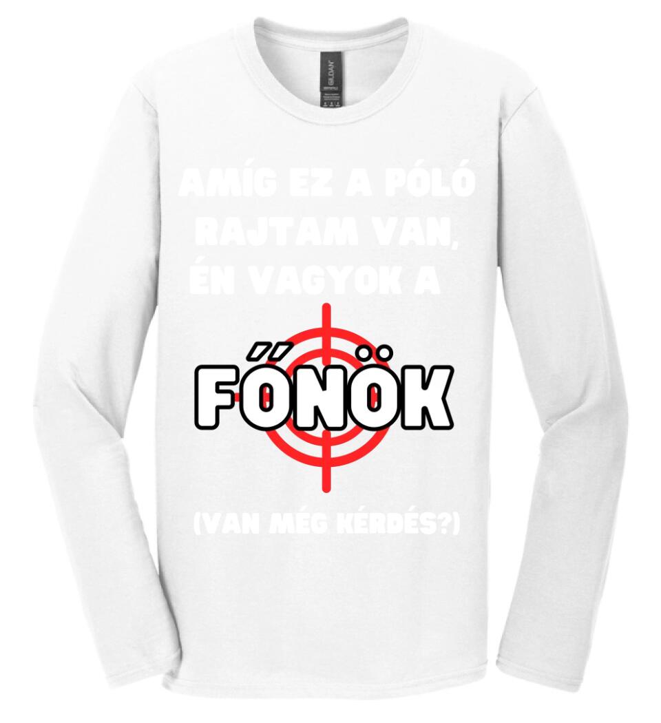 AMÍG EZ A PÓLÓ RAJTAM VAN, ÉN VAGYOK A  FŐNÖK