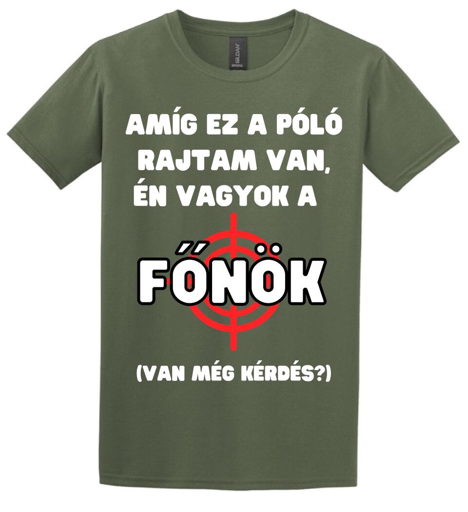 AMÍG EZ A PÓLÓ RAJTAM VAN, ÉN VAGYOK A  FŐNÖK