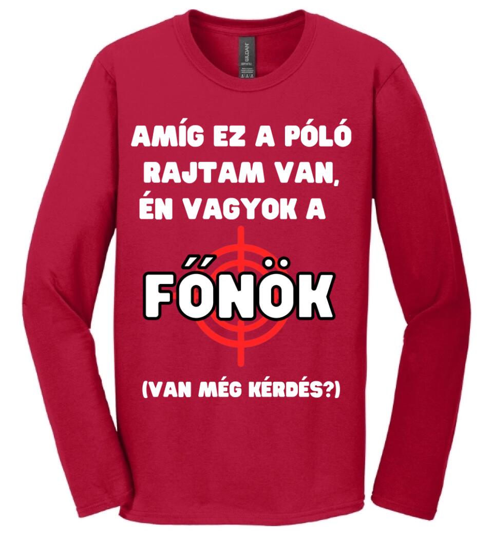 AMÍG EZ A PÓLÓ RAJTAM VAN, ÉN VAGYOK A  FŐNÖK