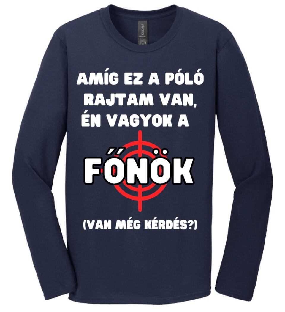 AMÍG EZ A PÓLÓ RAJTAM VAN, ÉN VAGYOK A  FŐNÖK