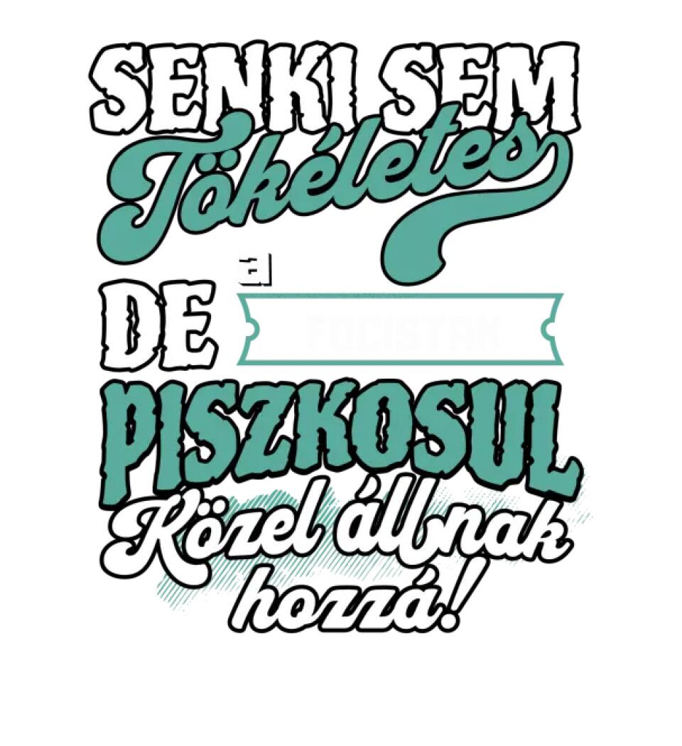 SENKI SEM TÖKÉLETES DE A_AZ  FOCISTÁK ÁTKOZOTTUL KÖZEL ÁLLNAK  HOZZÁ