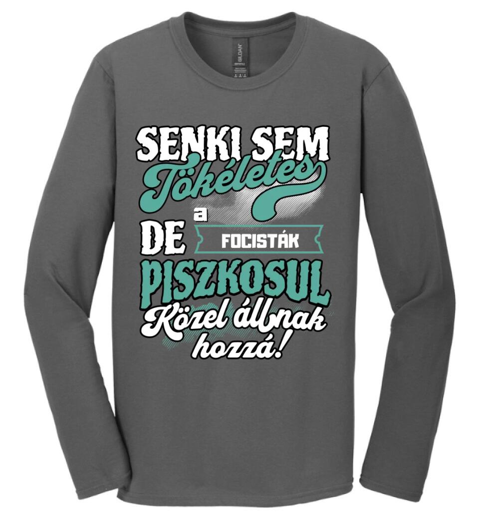 SENKI SEM TÖKÉLETES DE A_AZ  FOCISTÁK ÁTKOZOTTUL KÖZEL ÁLLNAK  HOZZÁ