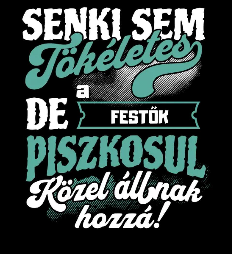SENKI SEM TÖKÉLETES DE A_AZ  FESTŐK ÁTKOZOTTUL KÖZEL ÁLLNAK  HOZZÁ
