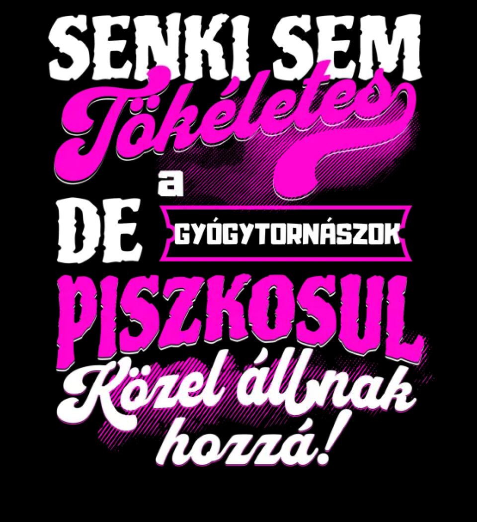 SENKI SEM TÖKÉLETES DE A_AZ  GYÓGYTORNÁSZOK ÁTKOZOTTUL KÖZEL ÁLLNAK  HOZZÁ