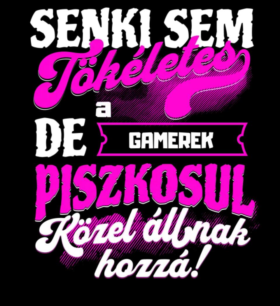 SENKI SEM TÖKÉLETES DE A_AZ  GAMEREK ÁTKOZOTTUL KÖZEL ÁLLNAK  HOZZÁ