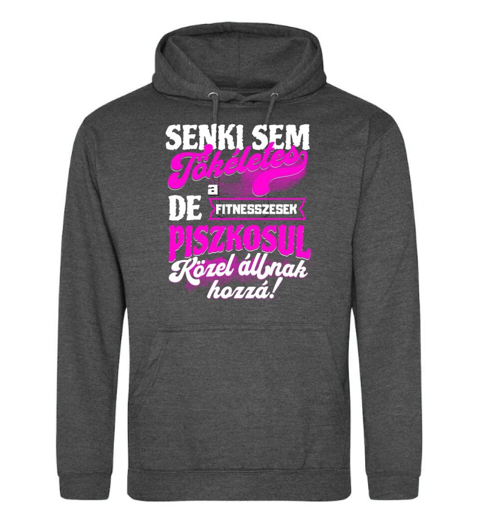 SENKI SEM TÖKÉLETES DE A_AZ  FITNESSZESEK ÁTKOZOTTUL KÖZEL ÁLLNAK  HOZZÁ