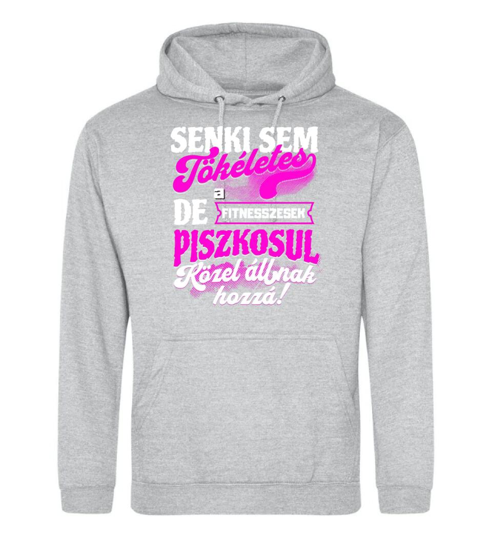 SENKI SEM TÖKÉLETES DE A_AZ  FITNESSZESEK ÁTKOZOTTUL KÖZEL ÁLLNAK  HOZZÁ