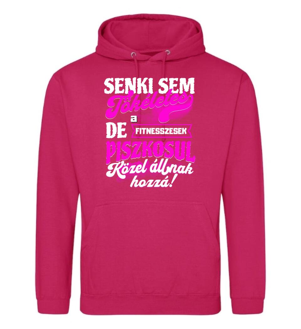 SENKI SEM TÖKÉLETES DE A_AZ  FITNESSZESEK ÁTKOZOTTUL KÖZEL ÁLLNAK  HOZZÁ