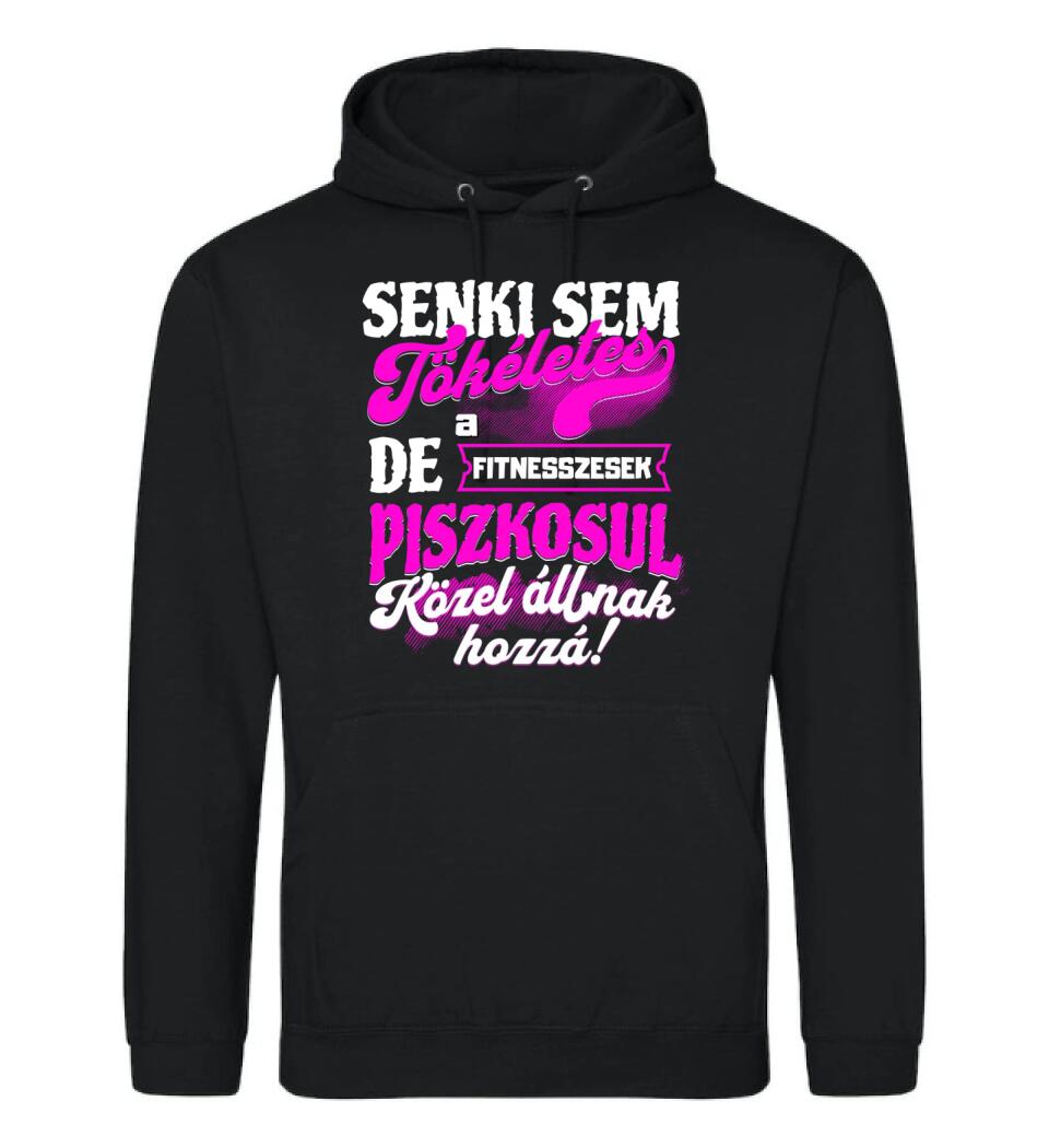 SENKI SEM TÖKÉLETES DE A_AZ  FITNESSZESEK ÁTKOZOTTUL KÖZEL ÁLLNAK  HOZZÁ