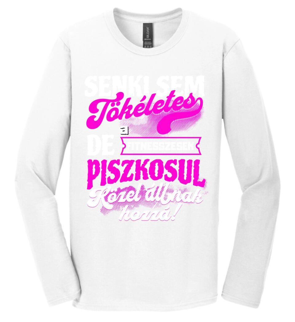 SENKI SEM TÖKÉLETES DE A_AZ  FITNESSZESEK ÁTKOZOTTUL KÖZEL ÁLLNAK  HOZZÁ