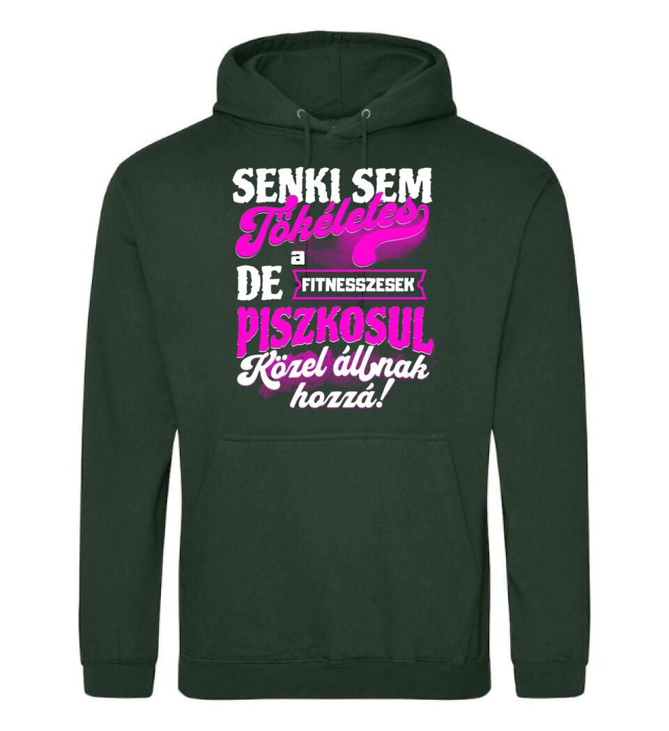 SENKI SEM TÖKÉLETES DE A_AZ  FITNESSZESEK ÁTKOZOTTUL KÖZEL ÁLLNAK  HOZZÁ