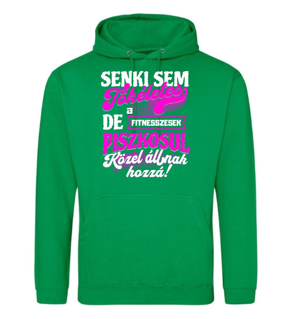 SENKI SEM TÖKÉLETES DE A_AZ  FITNESSZESEK ÁTKOZOTTUL KÖZEL ÁLLNAK  HOZZÁ