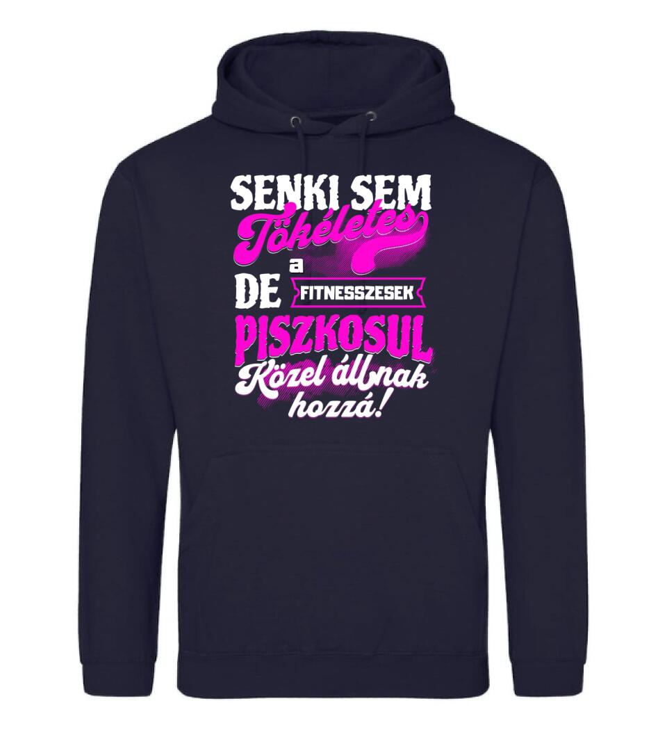 SENKI SEM TÖKÉLETES DE A_AZ  FITNESSZESEK ÁTKOZOTTUL KÖZEL ÁLLNAK  HOZZÁ