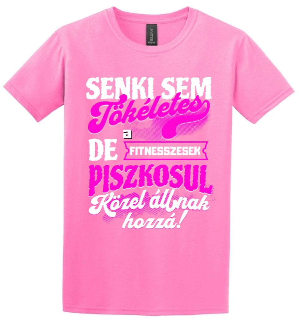 SENKI SEM TÖKÉLETES DE A_AZ  FITNESSZESEK ÁTKOZOTTUL KÖZEL ÁLLNAK  HOZZÁ