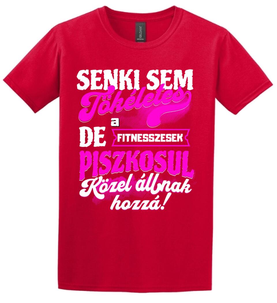 SENKI SEM TÖKÉLETES DE A_AZ  FITNESSZESEK ÁTKOZOTTUL KÖZEL ÁLLNAK  HOZZÁ