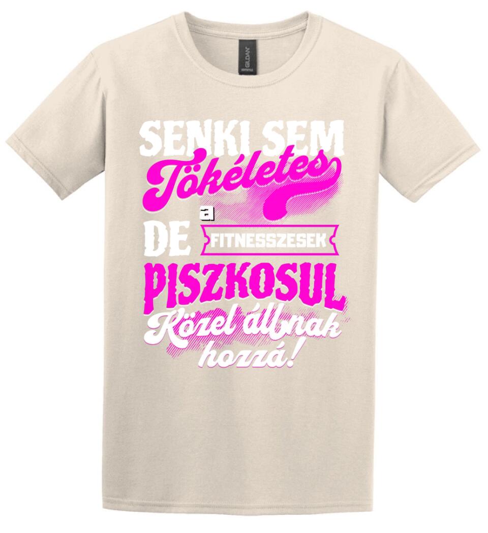 SENKI SEM TÖKÉLETES DE A_AZ  FITNESSZESEK ÁTKOZOTTUL KÖZEL ÁLLNAK  HOZZÁ